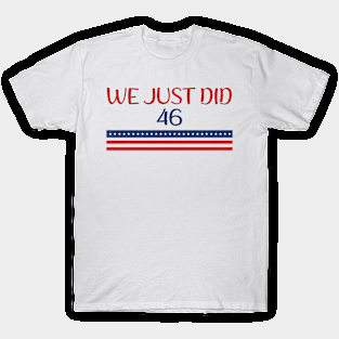 We Just Did 46 T-Shirt